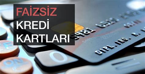 Faizsiz kredi kartı veren bankalar